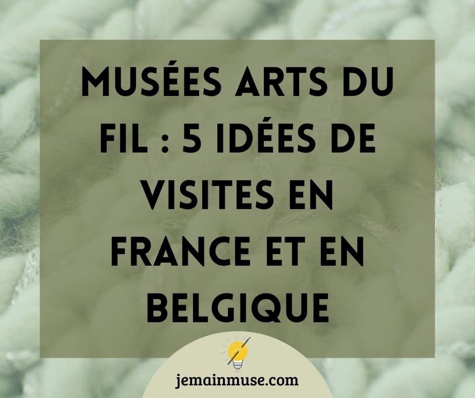 musée des arts du fil 5 suggestions de Je Main Muse